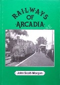 Book cover of Railways of Arcadia - A Photographic Survey of the Colonel Stephens Railways by SCOTT-MORGAN, John